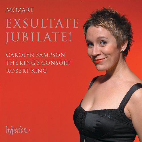 Mozart: Exsultate jubilate & Other Sacred Works for Soprano Carolyn Sampson, The King's Consort, Robert King