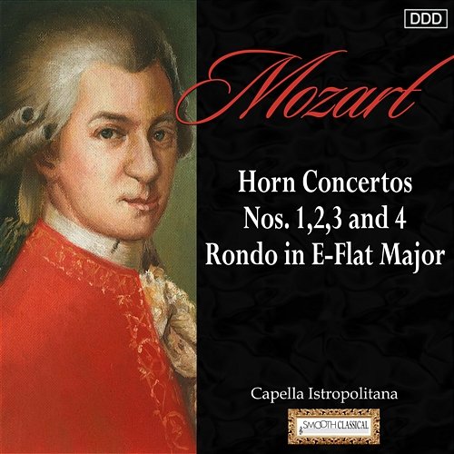Mozart: Horn Concertos Nos. 1,2, 3 and 4 - Rondo in E-Flat Major Capella Istropolitana, Jozef Kopelman, Milos Stevove
