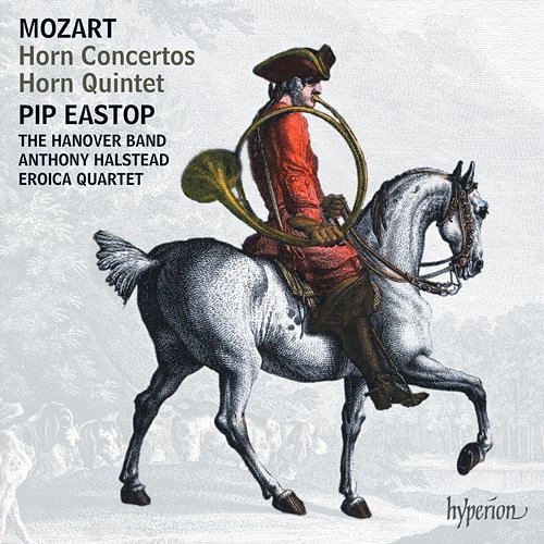Mozart: Horn Concertos Nos. 1-4; Horn Quintet Pip Eastop, The Hanover Band, Anthony Halstead