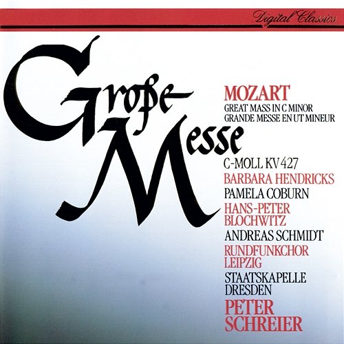 Mozart: Mass in C minor Peter Schreier, Barbara Hendricks, Pamela Coburn, Hans Peter Blochwitz, Andreas Schmidt, Rundfunkchor Leipzig, Staatskapelle Dresden
