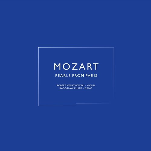 Mozart: Pearls From Paris Robert Kwiatkowski, Radosław Kurek