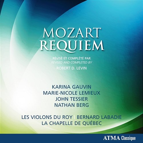 Mozart: Requiem in D Minor, K. 626 (Completed by R. Levin) La Chapelle de Québec, Les Violons du Roy, Bernard Labadie