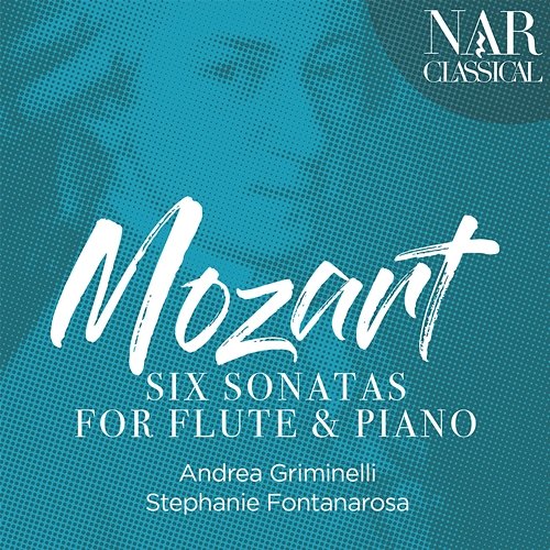 Mozart: Six Sonatas for Flute & Piano Andrea Griminelli, Stephanie Fontanarosa