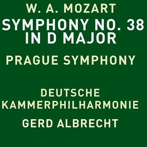 Mozart: Symphony No. 38 in D Major, K. 504 "Prague" Deutsche Kammerphilharmonie & Gerd Albrecht
