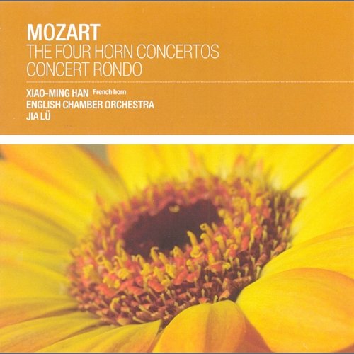 Mozart: The 4 Horn Concertos Xiao-Ming Han, English Chamber Orchestra, Jia Lu