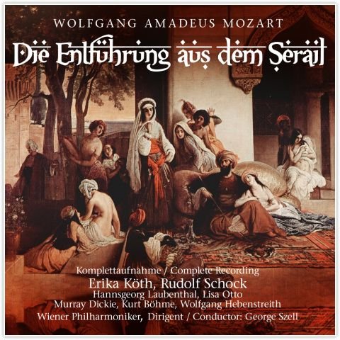Mozart: The Abduction From The Seraglio Vienna Philharmonic Orchestra, Erika Köth, Rudolf Schock