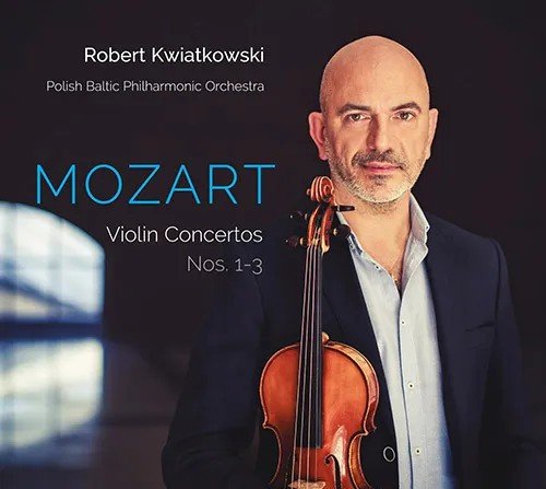 Mozart: Violin Concertos 1-3 Kwiatkowski Robert, Orkiestra Polskiej Filharmonii Bałtyckiej