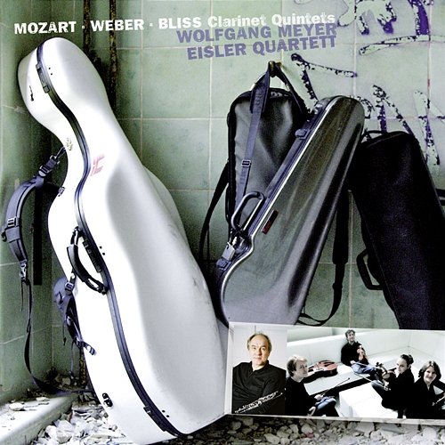 Mozart & Weber & Bliss: Clarinet Quintets Eisler Quartet, Wolfgang Meyer