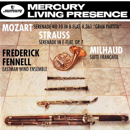 Mozart: Wind Serenade in B-Flat / Strauss, R.: Serenade for Wind / Milhaud: Suite Française Eastman Wind Ensemble, Frederick Fennell