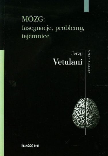 Mózg: fascynacje, problemy, tajemnice Vetulani Jerzy