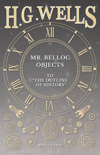 Mr. Belloc Objects to "The Outline of History" Wells Herbert George