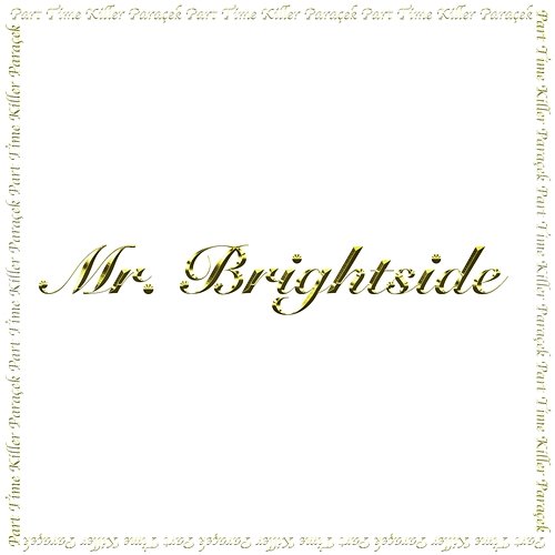 Mr. Brightside Part Time Killer, Paraçek