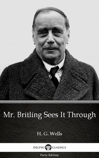 Mr. Britling Sees It Through by H. G. Wells (Illustrated) Wells Herbert George