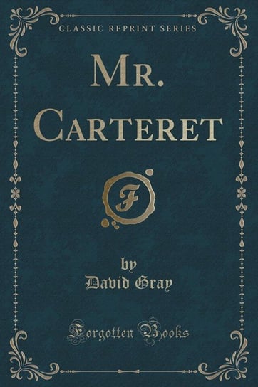 Mr. Carteret (Classic Reprint) Gray David