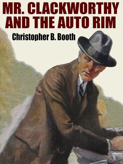 Mr. Clackworthy and the Auto Rim Christopher B. Booth