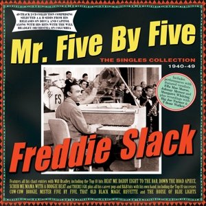 Mr. Five By  Five - the Singles Collection 1940-49 Slack Freddie