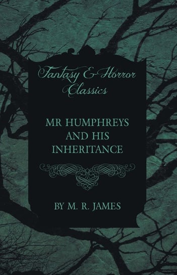 Mr Humphreys and his Inheritance (Fantasy and Horror Classics) James M. R.