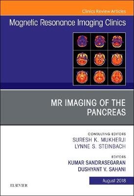 MR Imaging of the Pancreas, an Issue of Magnetic Resonance Imaging Clinics of North America Sandrasegaran Kumar, Sahani Dushyant V.