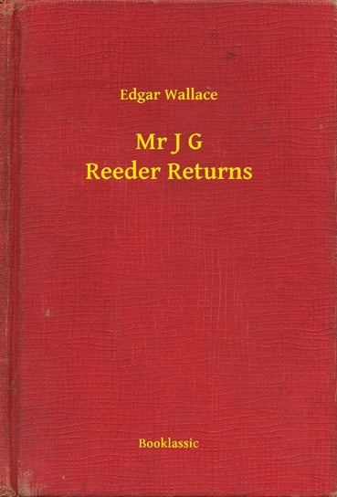 Mr J G Reeder Returns Edgar Wallace