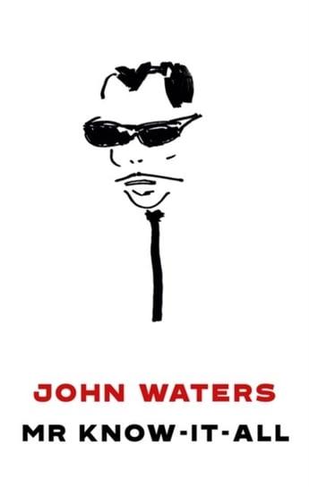 Mr Know-It-All: The Tarnished Wisdom of a Filth Elder John Waters