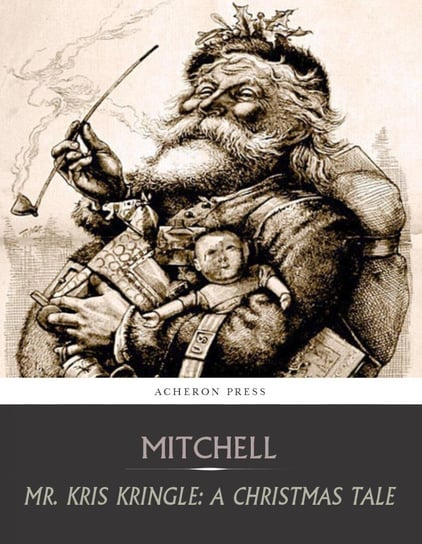 Mr. Kris Kringle: A Christmas Tale S. Weir Mitchell