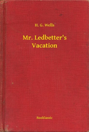 Mr. Ledbetter's Vacation Wells Herbert George