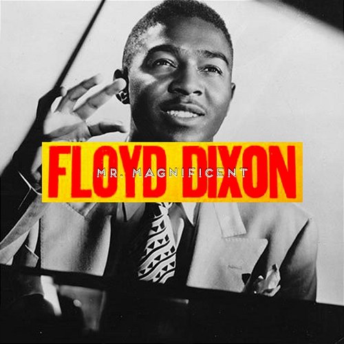 Mr. Magnificent Floyd Dixon