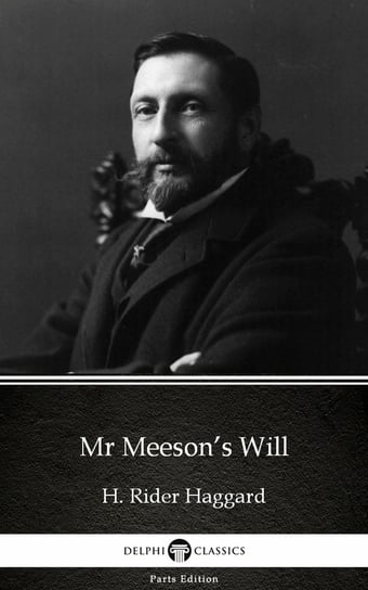 Mr Meeson’s Will by H. Rider Haggard - Delphi Classics (Illustrated) Haggard H. Rider