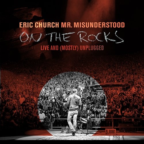 Mr. Misunderstood On The Rocks: Live & (Mostly) Unplugged Eric Church