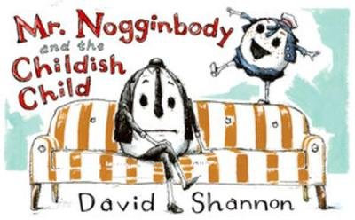 Mr. Nogginbody and the Childish Child Shannon David