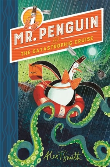 Mr Penguin and the Catastrophic Cruise: Book 3 Smith Alex T.