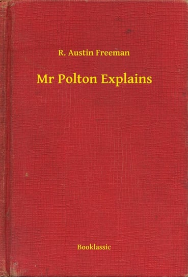 Mr Polton Explains Austin Freeman R.