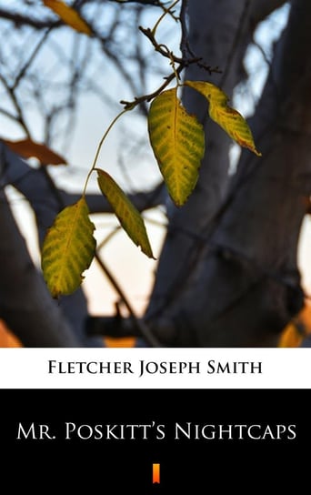Mr. Poskitt’s Nightcaps Fletcher Joseph Smith
