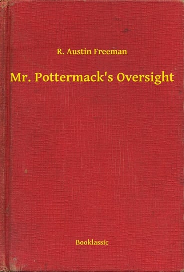Mr. Pottermack's Oversight Austin Freeman R.
