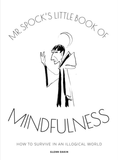 Mr Spocks Little Book of Mindfulness Dakin Glenn
