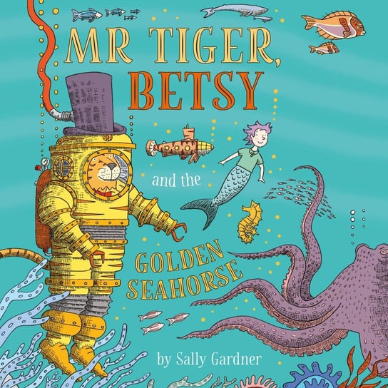 Mr Tiger, Betsy and the Golden Seahorse Gardner Sally