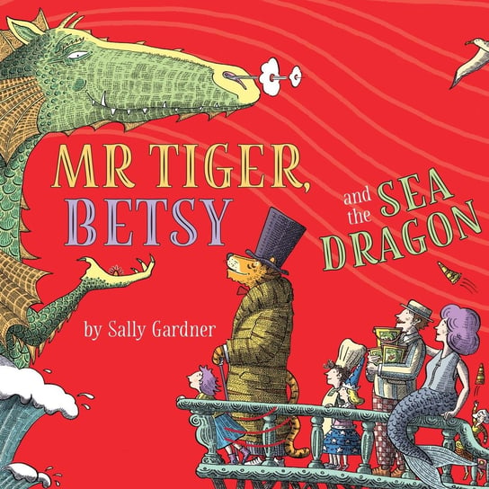 Mr Tiger, Betsy and the Sea Dragon Gardner Sally