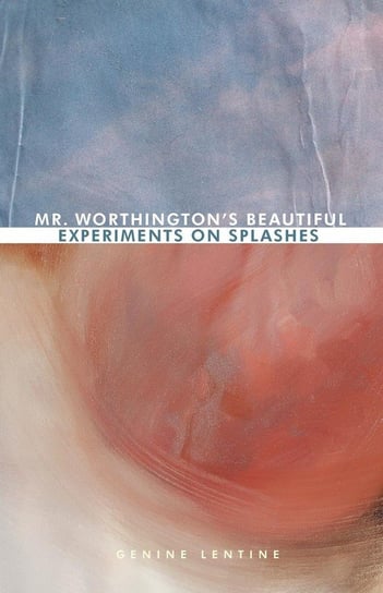 Mr. Worthington's Beautiful Experiments on Splashes Lentine Genine