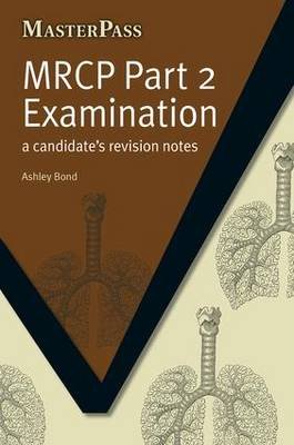 MRCP Part 2 Examination: A Candidate's Revision Notes Ashley Bond