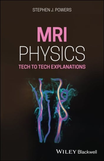 MRI Physics: Tech to Tech Explanations Stephen J. Powers