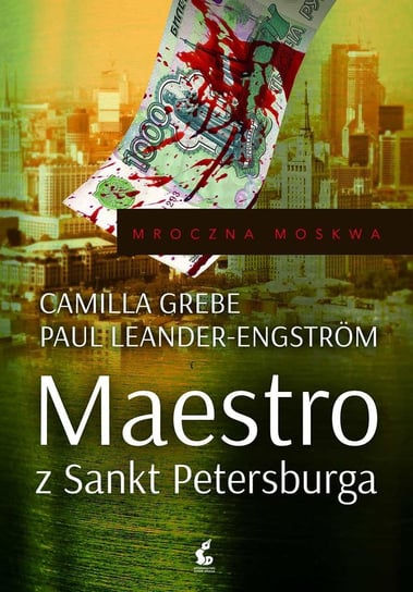 Mroczna Moskwa. Tom 1. Maestro z Sankt Petersburga Leander-Engstrom Paul, Grebe Camilla