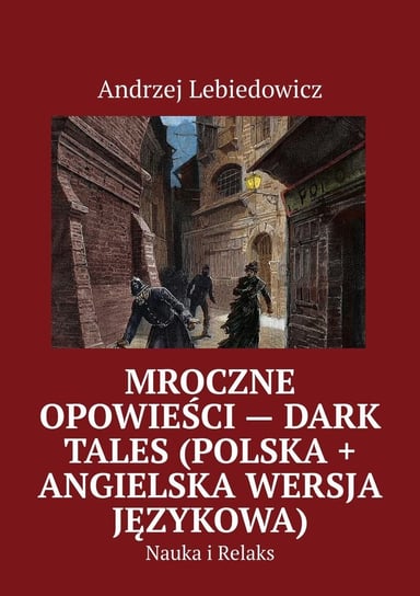 Mroczne Opowieści - Dark Tales (polska + angielska wersja językowa) Lebiedowicz Andrzej