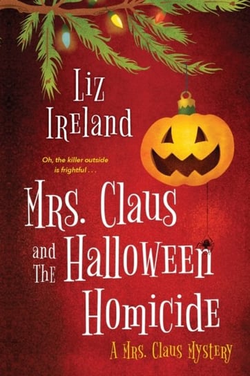Mrs. Claus and the Halloween Homicide Liz Ireland