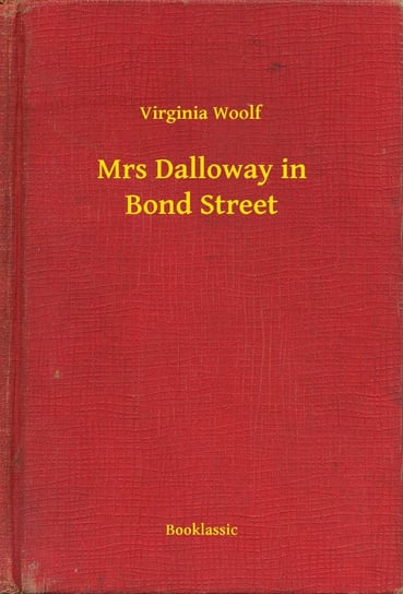 Mrs Dalloway in Bond Street Virginia Woolf