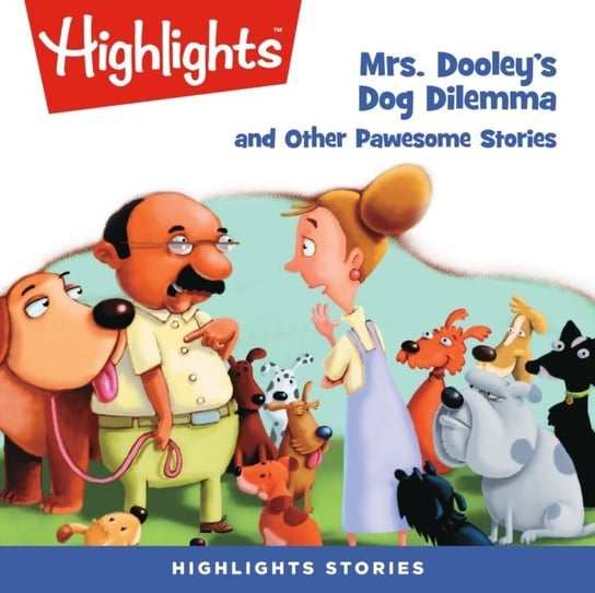 Mrs. Dooley's Dog Dilemma and Other Pawsome Stories Children Highlights for