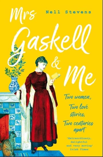 Mrs Gaskell and Me: Two Women, Two Love Stories, Two Centuries Apart Stevens Nell
