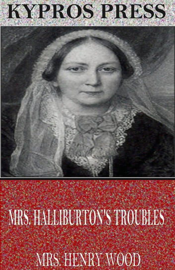 Mrs. Halliburton’s Troubles Mrs. Henry Wood