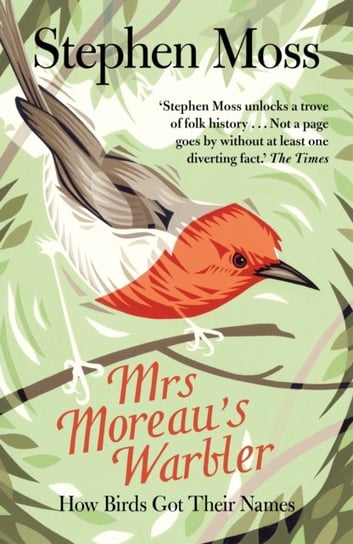 Mrs Moreaus Warbler: How Birds Got Their Names Moss Stephen