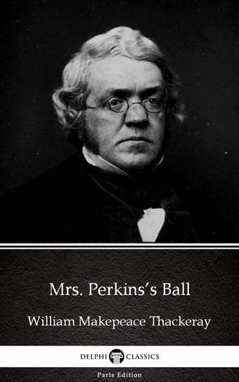 Mrs. Perkins’s Ball by William Makepeace Thackeray (Illustrated) Thackeray William Makepeace