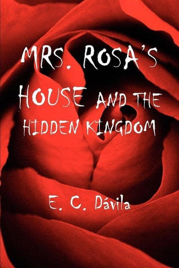 MRS. ROSA'S HOUSE AND THE HIDDEN KINGDOM Dávila E. C.